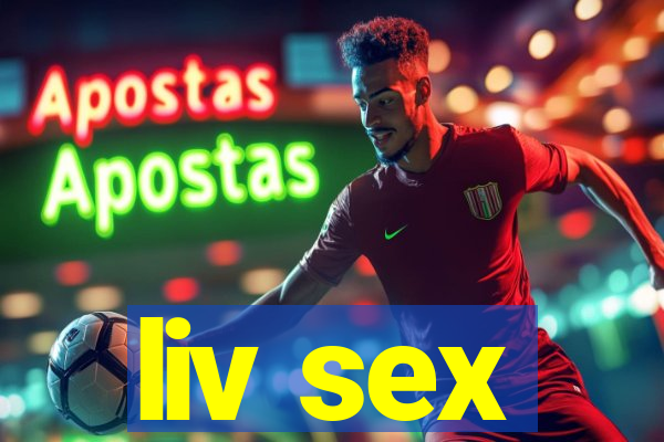 liv sex
